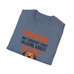 Warning: May Suddenly Talk Dog Talk T-Shirt