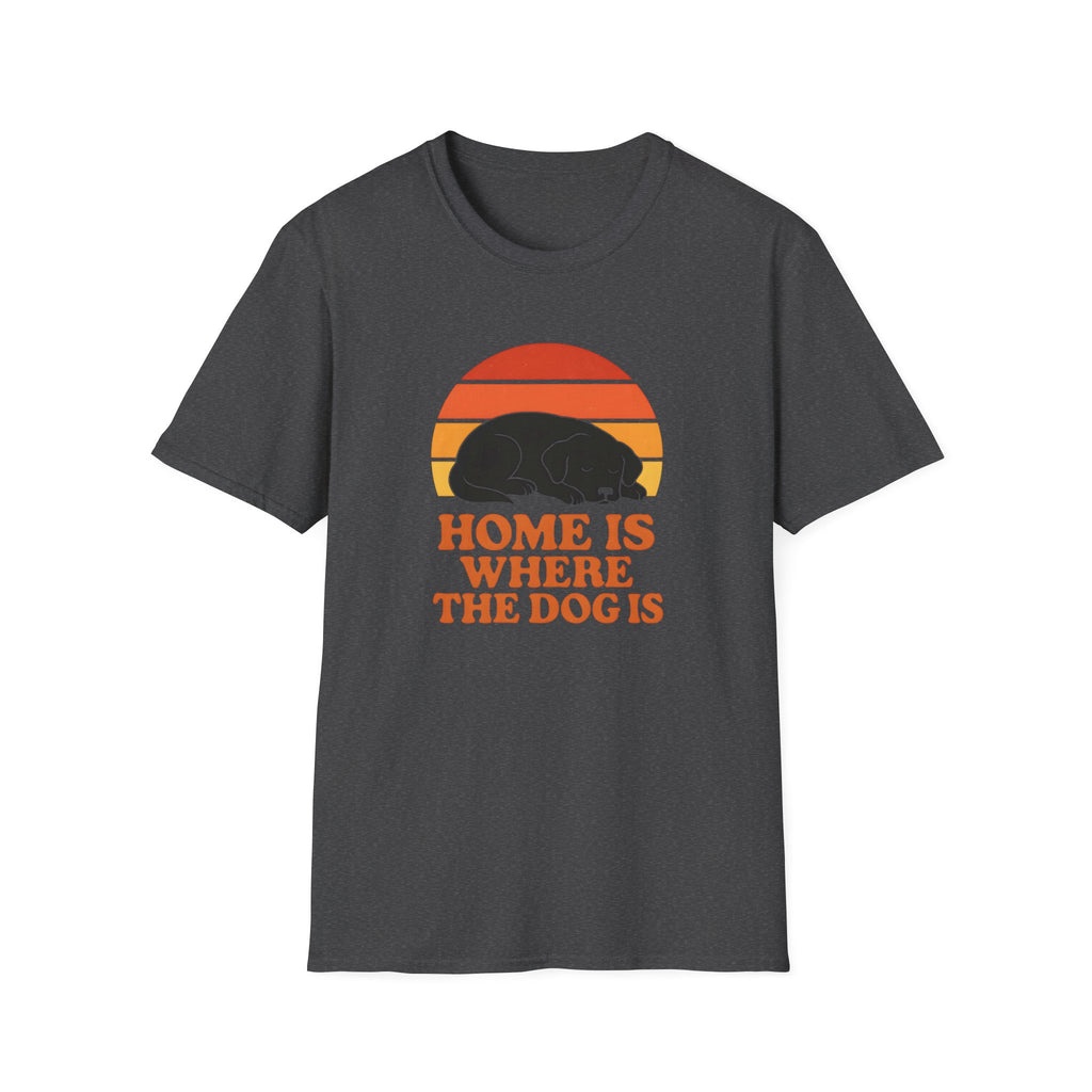 Home is where the Dog is T-Shirt